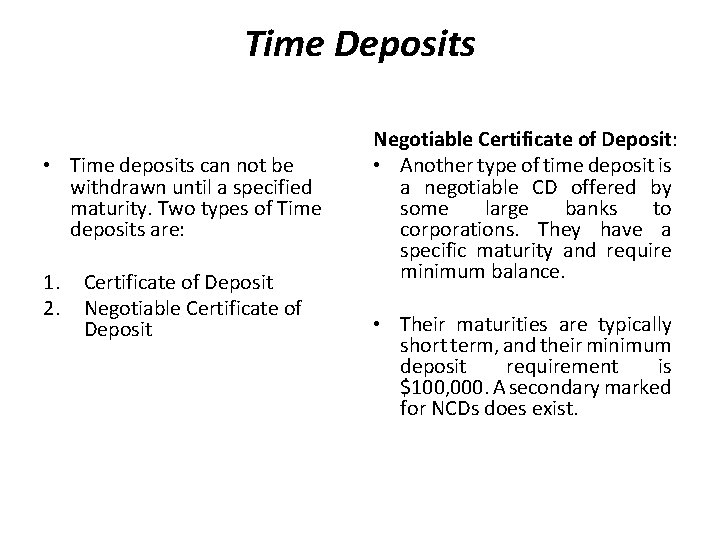 Time Deposits • Time deposits can not be withdrawn until a specified maturity. Two