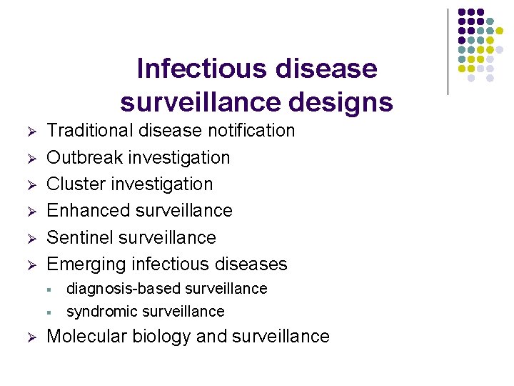 Infectious disease surveillance designs Ø Ø Ø Traditional disease notification Outbreak investigation Cluster investigation