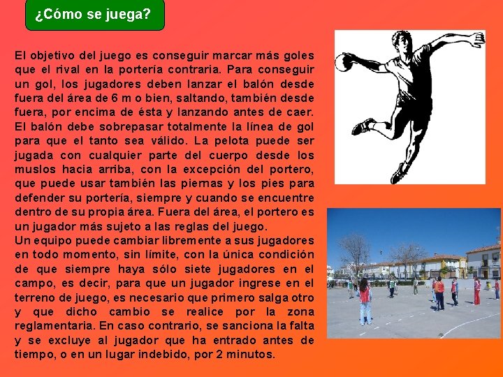 ¿Cómo se juega? El objetivo del juego es conseguir marcar más goles que el