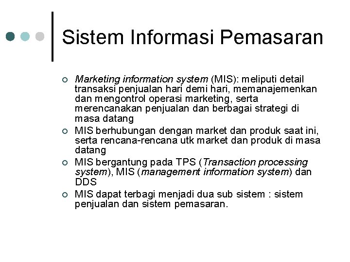 Sistem Informasi Pemasaran ¢ ¢ Marketing information system (MIS): meliputi detail transaksi penjualan hari