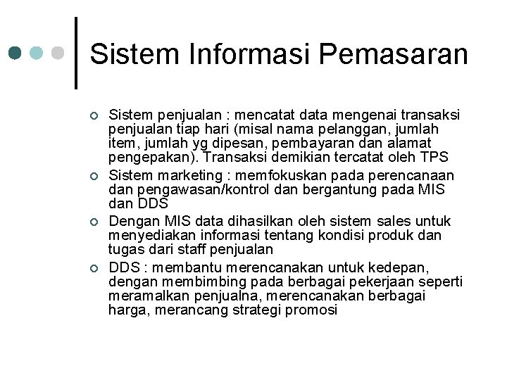 Sistem Informasi Pemasaran ¢ ¢ Sistem penjualan : mencatat data mengenai transaksi penjualan tiap