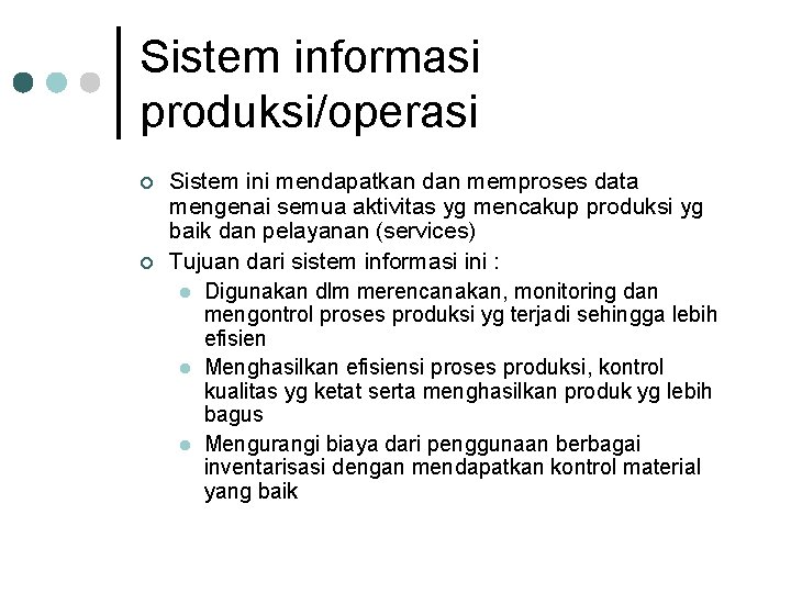 Sistem informasi produksi/operasi ¢ ¢ Sistem ini mendapatkan dan memproses data mengenai semua aktivitas