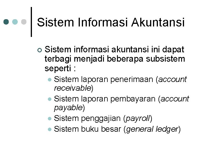 Sistem Informasi Akuntansi ¢ Sistem informasi akuntansi ini dapat terbagi menjadi beberapa subsistem seperti