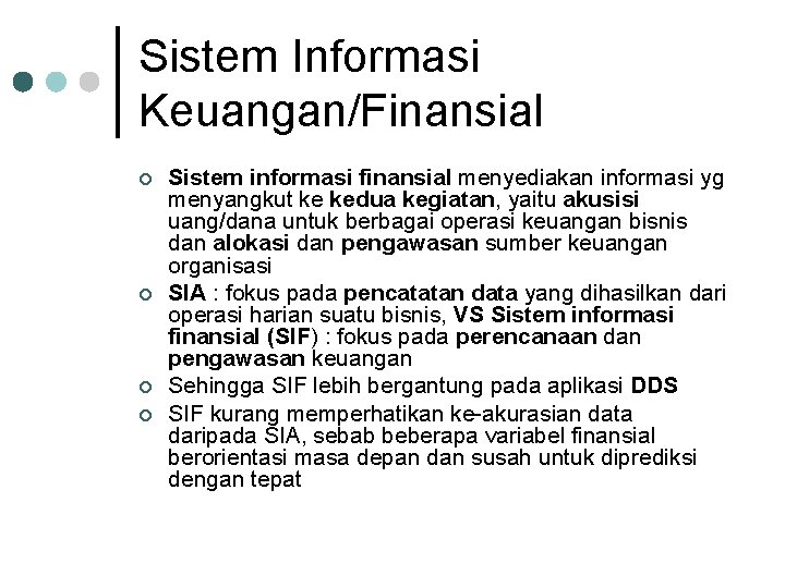 Sistem Informasi Keuangan/Finansial ¢ ¢ Sistem informasi finansial menyediakan informasi yg menyangkut ke kedua