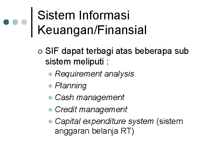 Sistem Informasi Keuangan/Finansial ¢ SIF dapat terbagi atas beberapa sub sistem meliputi : Requirement