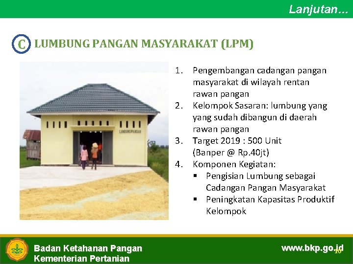Lanjutan… C LUMBUNG PANGAN MASYARAKAT (LPM) 1. Pengembangan cadangan pangan masyarakat di wilayah rentan