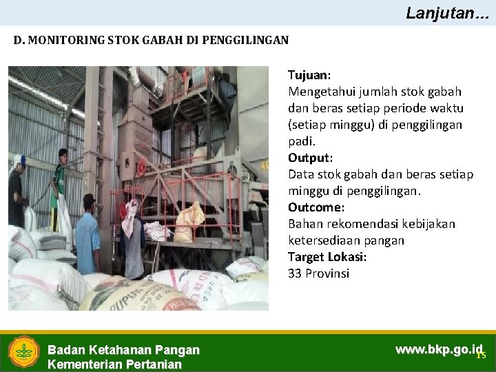 Lanjutan… D. MONITORING STOK GABAH DI PENGGILINGAN Tujuan: Mengetahui jumlah stok gabah dan beras