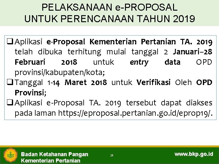 PELAKSANAAN e-PROPOSAL UNTUK PERENCANAAN TAHUN 2019 q Aplikasi e-Proposal Kementerian Pertanian TA. 2019 telah
