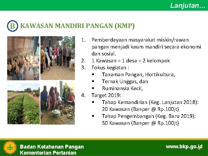 Lanjutan… B KAWASAN MANDIRI PANGAN (KMP) 1. Pemberdayaan masyarakat miskin/rawan pangan menjadi kaum mandiri