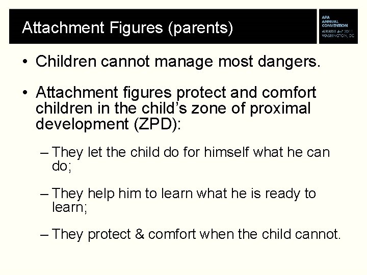 Attachment Figures (parents) • Children cannot manage most dangers. • Attachment figures protect and