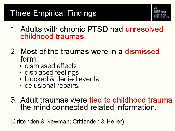 Three Empirical Findings 1. Adults with chronic PTSD had unresolved childhood traumas. 2. Most