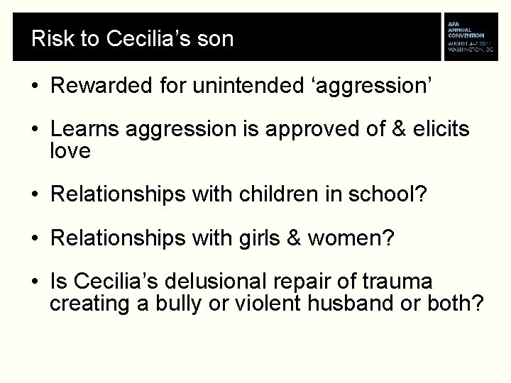 Risk to Cecilia’s son • Rewarded for unintended ‘aggression’ • Learns aggression is approved