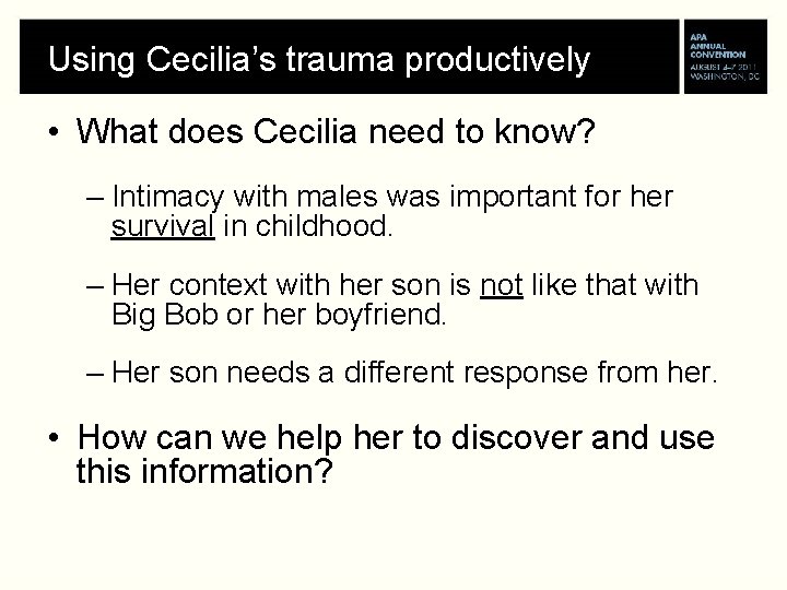 Using Cecilia’s trauma productively • What does Cecilia need to know? – Intimacy with