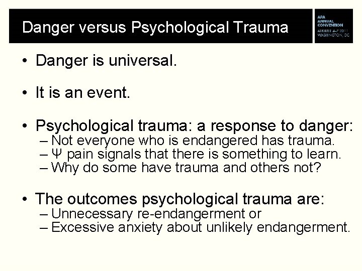 Danger versus Psychological Trauma • Danger is universal. • It is an event. •