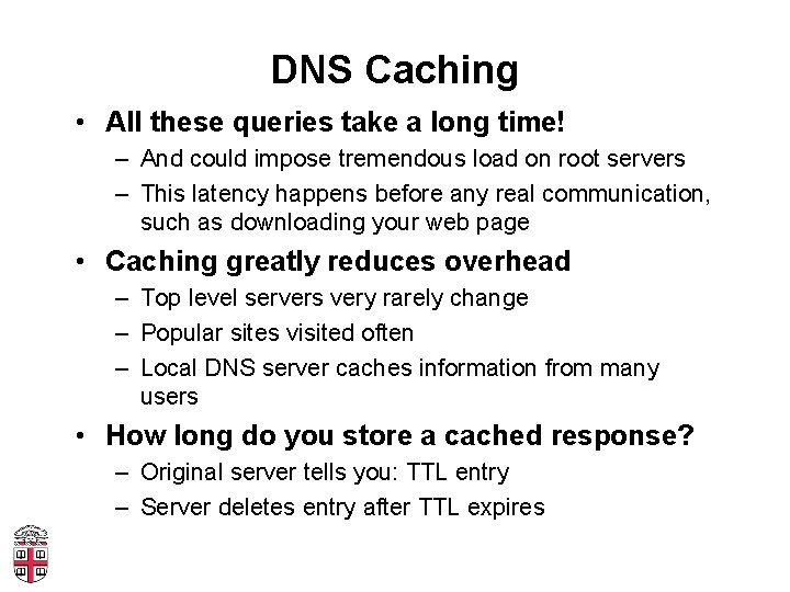 DNS Caching • All these queries take a long time! – And could impose