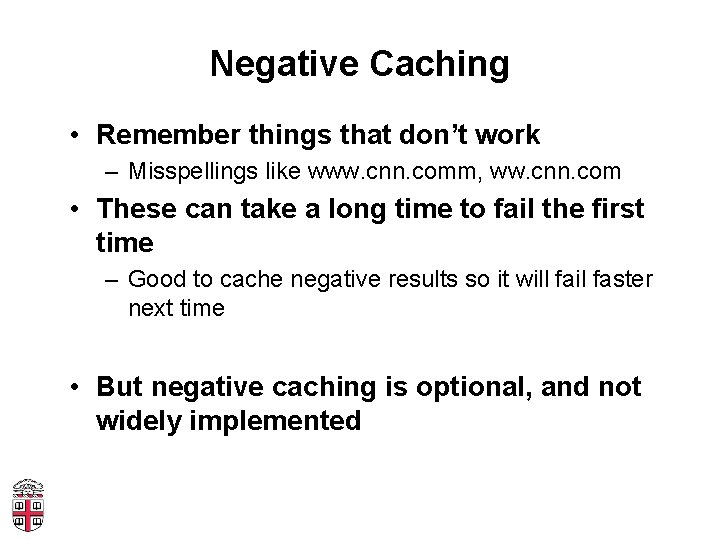 Negative Caching • Remember things that don’t work – Misspellings like www. cnn. comm,