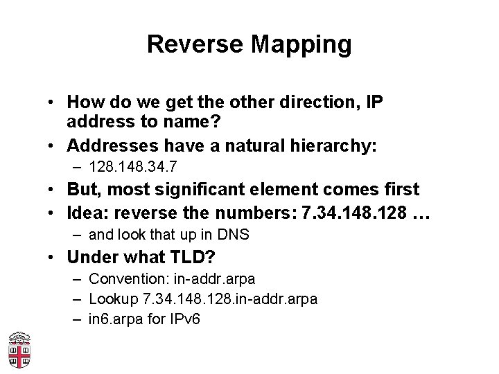 Reverse Mapping • How do we get the other direction, IP address to name?