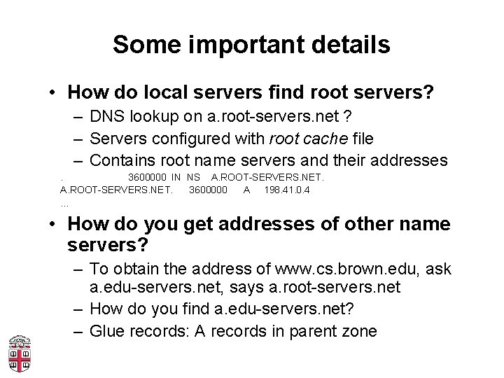 Some important details • How do local servers find root servers? – DNS lookup