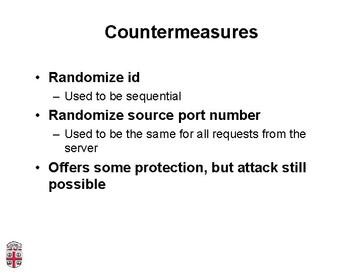 Countermeasures • Randomize id – Used to be sequential • Randomize source port number