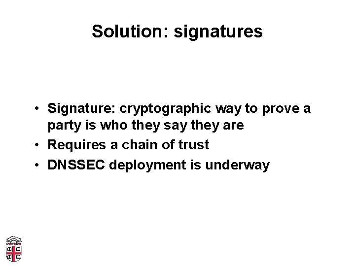 Solution: signatures • Signature: cryptographic way to prove a party is who they say
