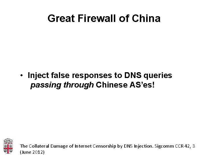Great Firewall of China • Inject false responses to DNS queries passing through Chinese