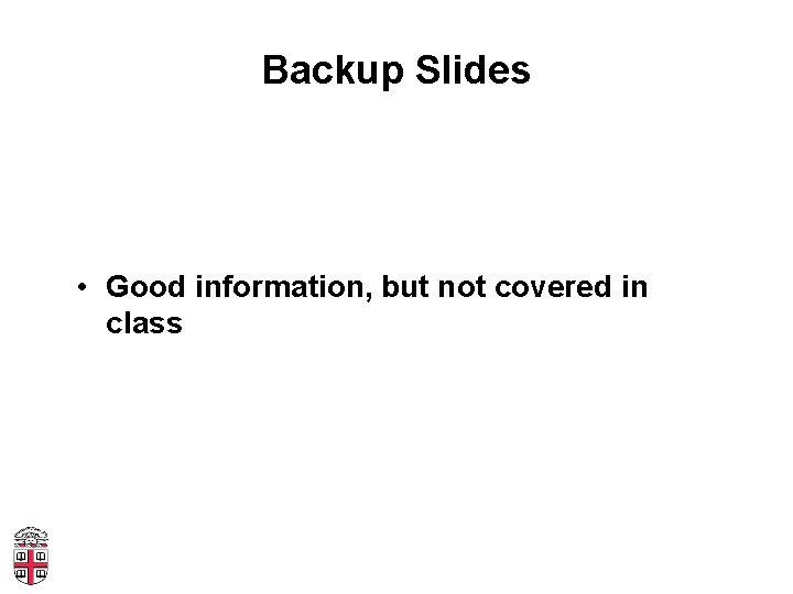 Backup Slides • Good information, but not covered in class 