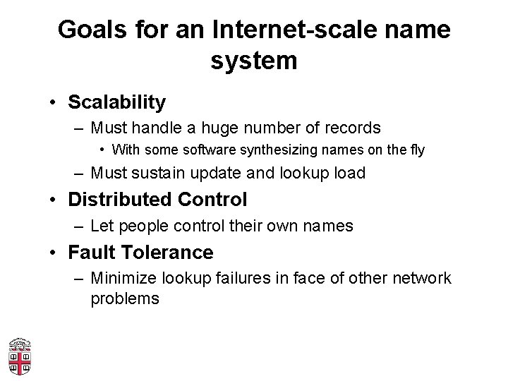 Goals for an Internet-scale name system • Scalability – Must handle a huge number
