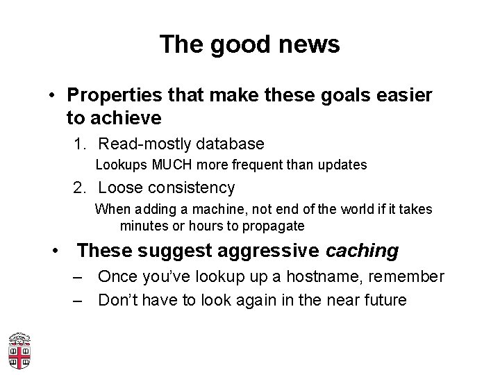 The good news • Properties that make these goals easier to achieve 1. Read-mostly