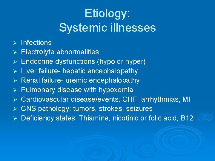 Etiology: Systemic illnesses Ø Ø Ø Ø Ø Infections Electrolyte abnormalities Endocrine dysfunctions (hypo