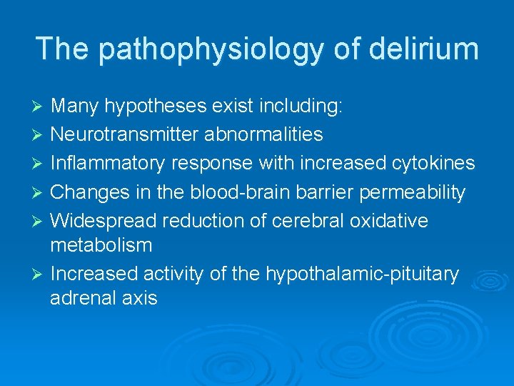 The pathophysiology of delirium Many hypotheses exist including: Ø Neurotransmitter abnormalities Ø Inflammatory response