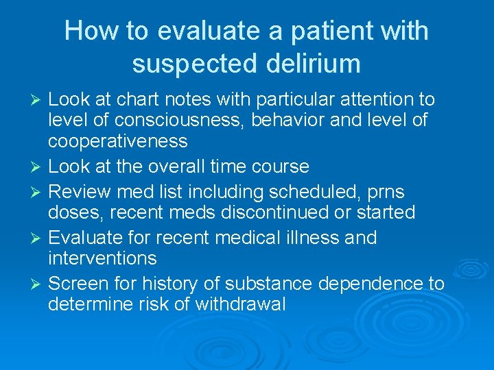 How to evaluate a patient with suspected delirium Look at chart notes with particular