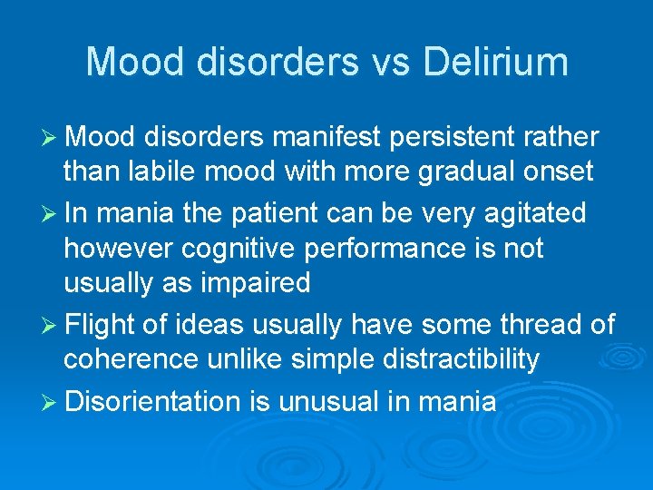 Mood disorders vs Delirium Ø Mood disorders manifest persistent rather than labile mood with