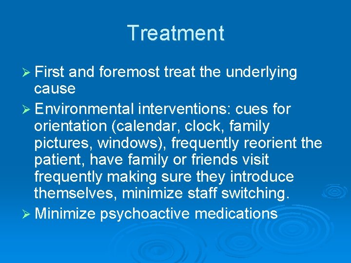 Treatment Ø First and foremost treat the underlying cause Ø Environmental interventions: cues for
