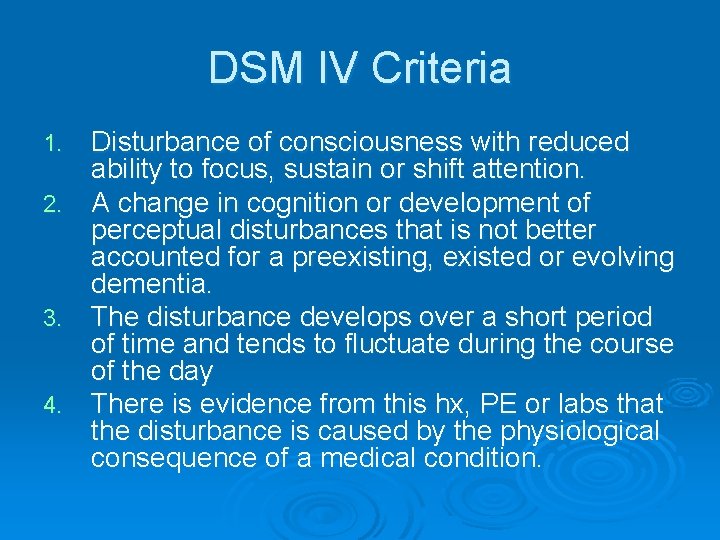 DSM IV Criteria Disturbance of consciousness with reduced ability to focus, sustain or shift