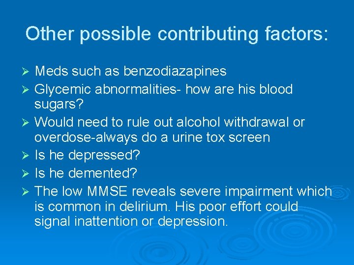 Other possible contributing factors: Meds such as benzodiazapines Ø Glycemic abnormalities- how are his