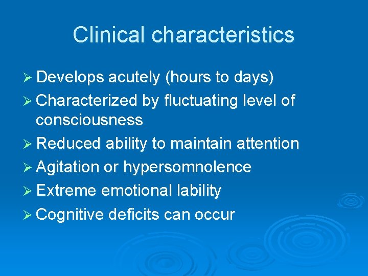 Clinical characteristics Ø Develops acutely (hours to days) Ø Characterized by fluctuating level of