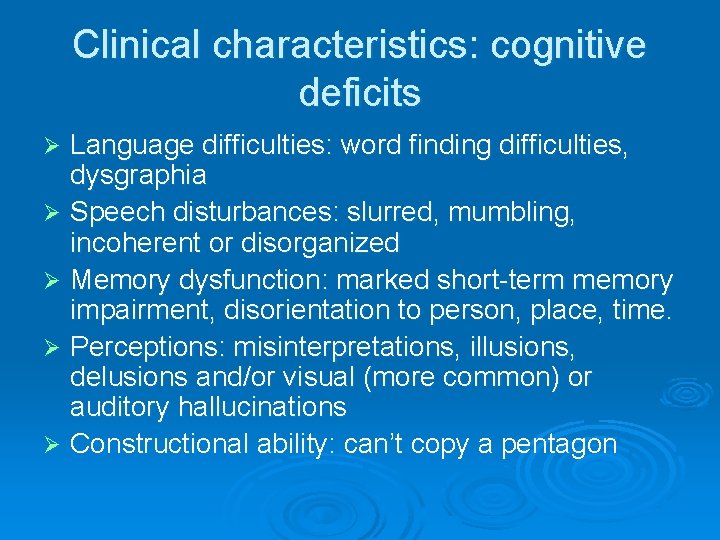 Clinical characteristics: cognitive deficits Language difficulties: word finding difficulties, dysgraphia Ø Speech disturbances: slurred,
