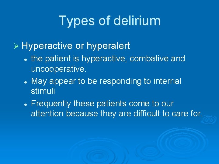 Types of delirium Ø Hyperactive or hyperalert l l l the patient is hyperactive,