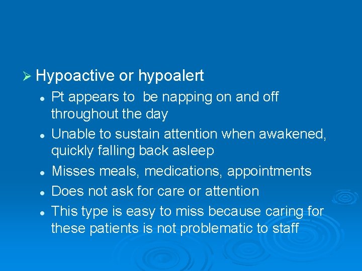 Ø Hypoactive or hypoalert l l l Pt appears to be napping on and