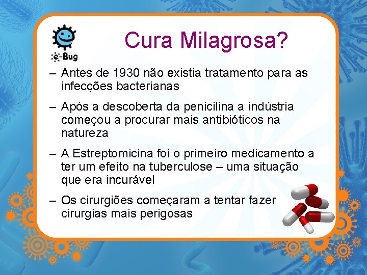 Cura Milagrosa? – Antes de 1930 não existia tratamento para as infecções bacterianas –