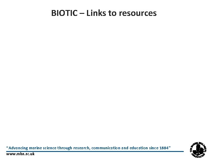 BIOTIC – Links to resources “Advancing marine science through research, communication and education since