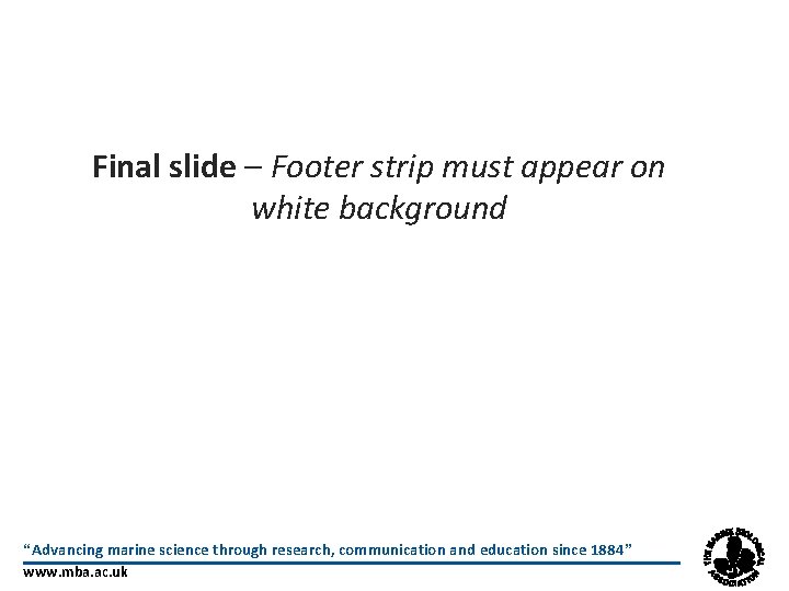 Final slide – Footer strip must appear on white background “Advancing marine science through