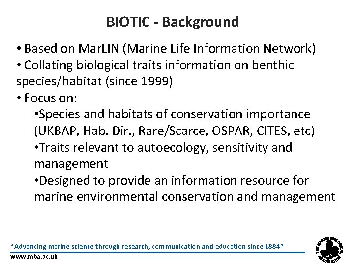 BIOTIC - Background • Based on Mar. LIN (Marine Life Information Network) • Collating