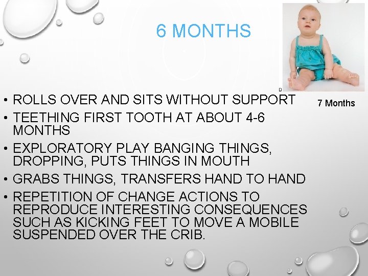 6 MONTHS • ROLLS OVER AND SITS WITHOUT SUPPORT 7 Months • TEETHING FIRST