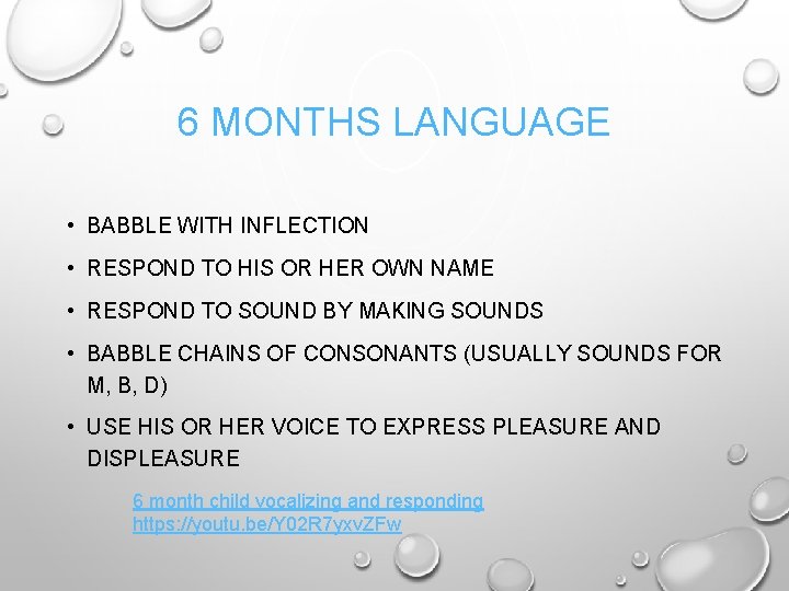 6 MONTHS LANGUAGE • BABBLE WITH INFLECTION • RESPOND TO HIS OR HER OWN