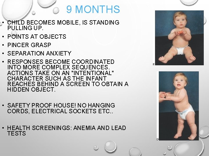 9 MONTHS • CHILD BECOMES MOBILE, IS STANDING PULLING UP. • POINTS AT OBJECTS