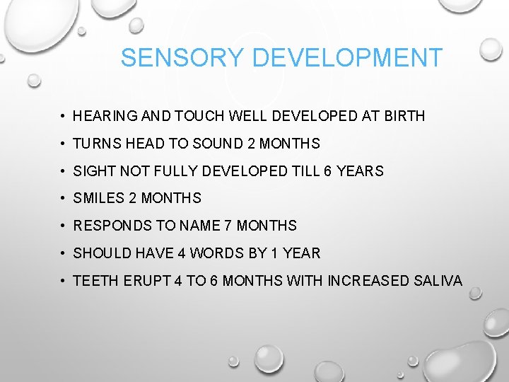 SENSORY DEVELOPMENT • HEARING AND TOUCH WELL DEVELOPED AT BIRTH • TURNS HEAD TO