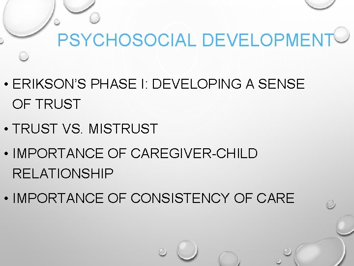 PSYCHOSOCIAL DEVELOPMENT • ERIKSON’S PHASE I: DEVELOPING A SENSE OF TRUST • TRUST VS.