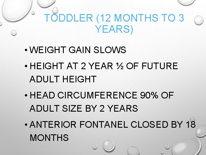 TODDLER (12 MONTHS TO 3 YEARS) • WEIGHT GAIN SLOWS • HEIGHT AT 2