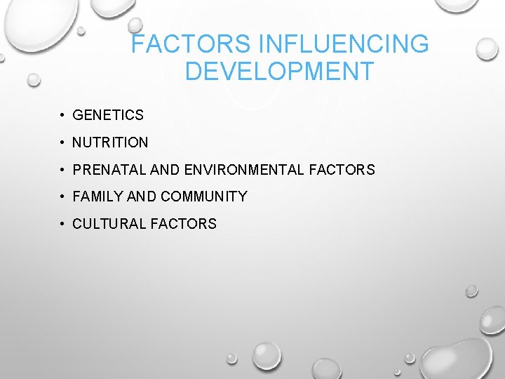 FACTORS INFLUENCING DEVELOPMENT • GENETICS • NUTRITION • PRENATAL AND ENVIRONMENTAL FACTORS • FAMILY